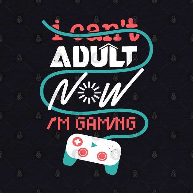 Great Gamer T-Shirt I Cant Adult Now Im Gaming 4 Nerds and Geeks by Schimmi